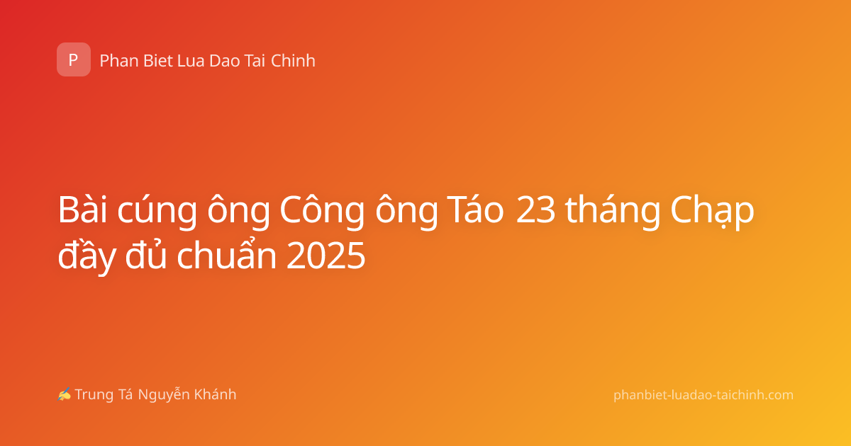 Bài cúng ông Công ông Táo 23 tháng Chạp đầy đủ chuẩn 2025