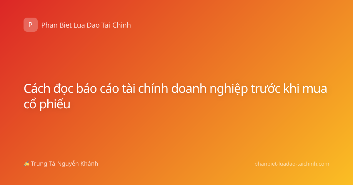 Cách đọc báo cáo tài chính doanh nghiệp trước khi mua cổ phiếu