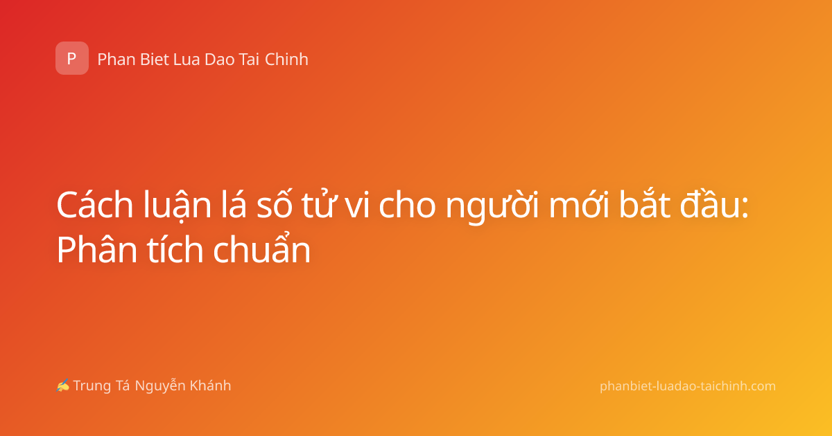 Cách luận lá số tử vi cho người mới bắt đầu: Phân tích chuẩn