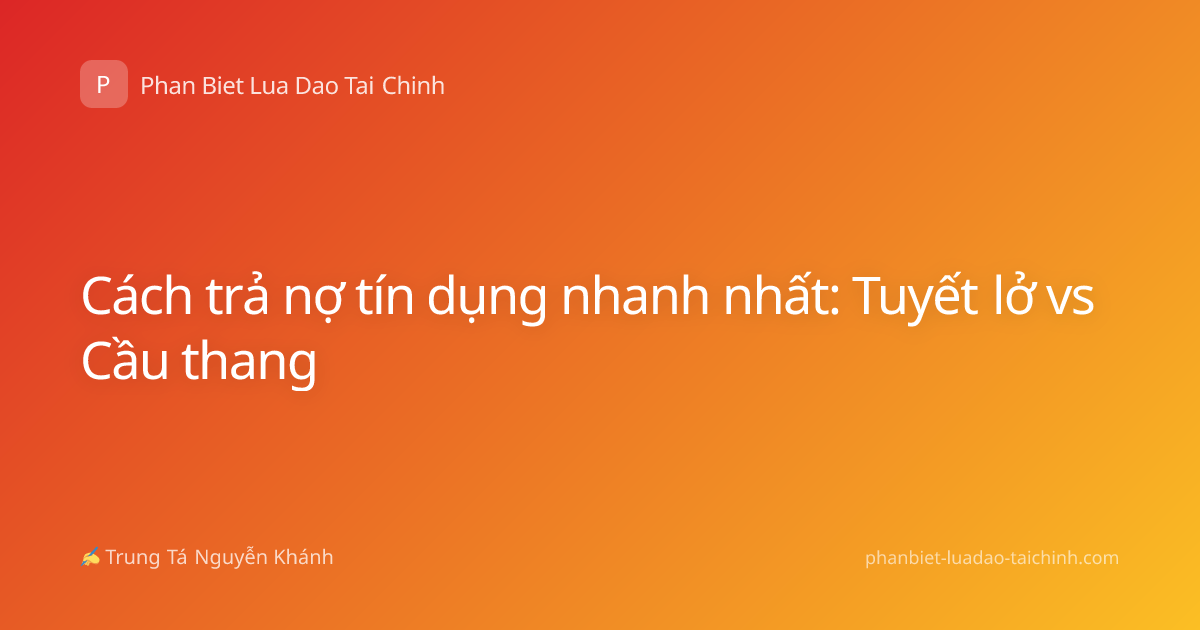 Cách trả nợ tín dụng nhanh nhất: Tuyết lở vs Cầu thang