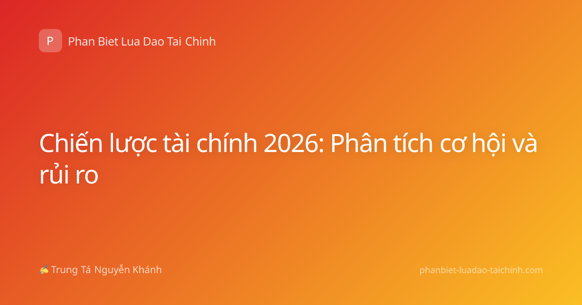 Chiến lược tài chính 2026: Phân tích cơ hội và rủi ro