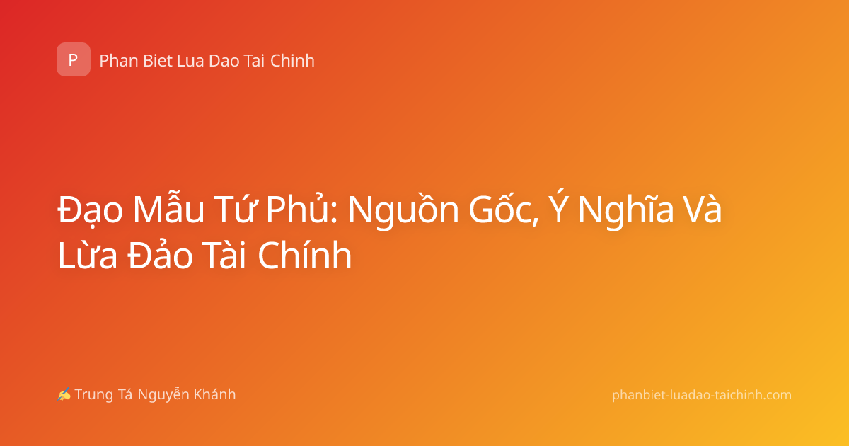 Đạo Mẫu Tứ Phủ: Nguồn Gốc, Ý Nghĩa Và Lừa Đảo Tài Chính