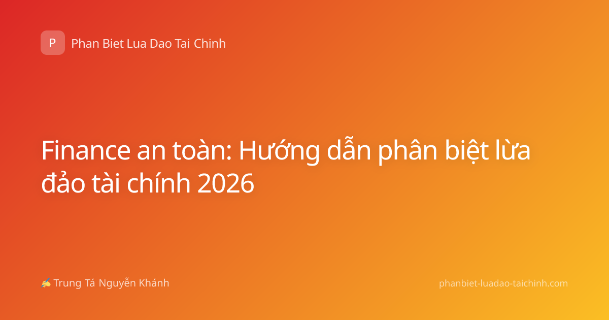 Finance an toàn: Hướng dẫn phân biệt lừa đảo tài chính 2026