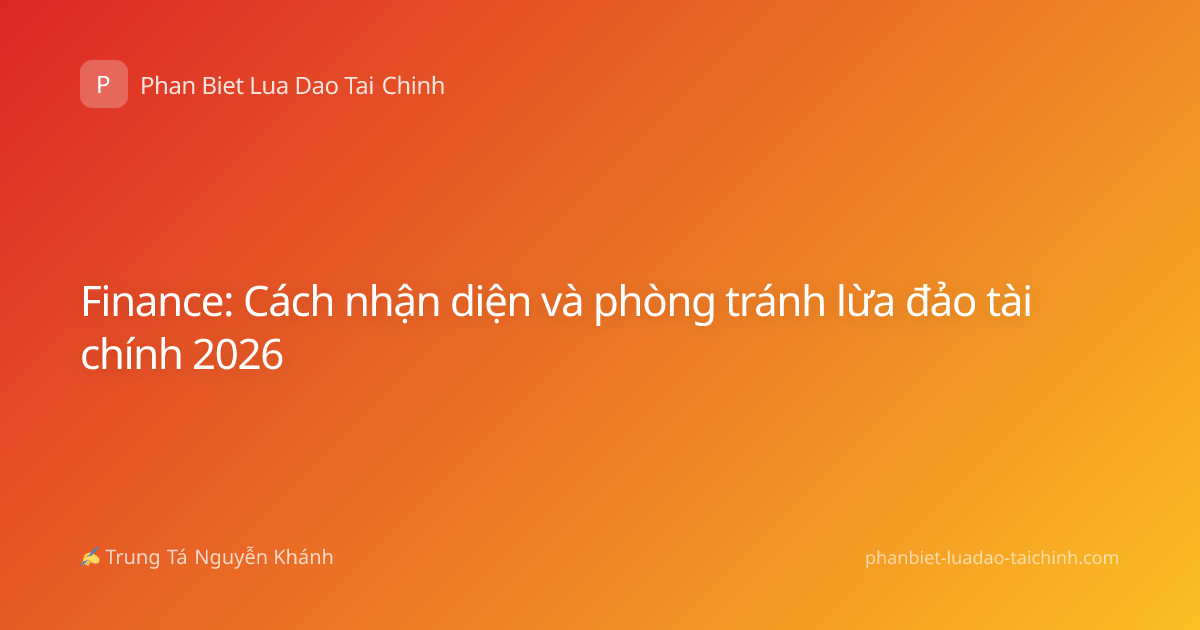 Finance: Cách nhận diện và phòng tránh lừa đảo tài chính 2026