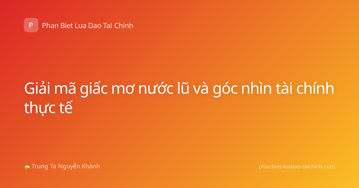 Giải mã giấc mơ nước lũ và góc nhìn tài chính thực tế
