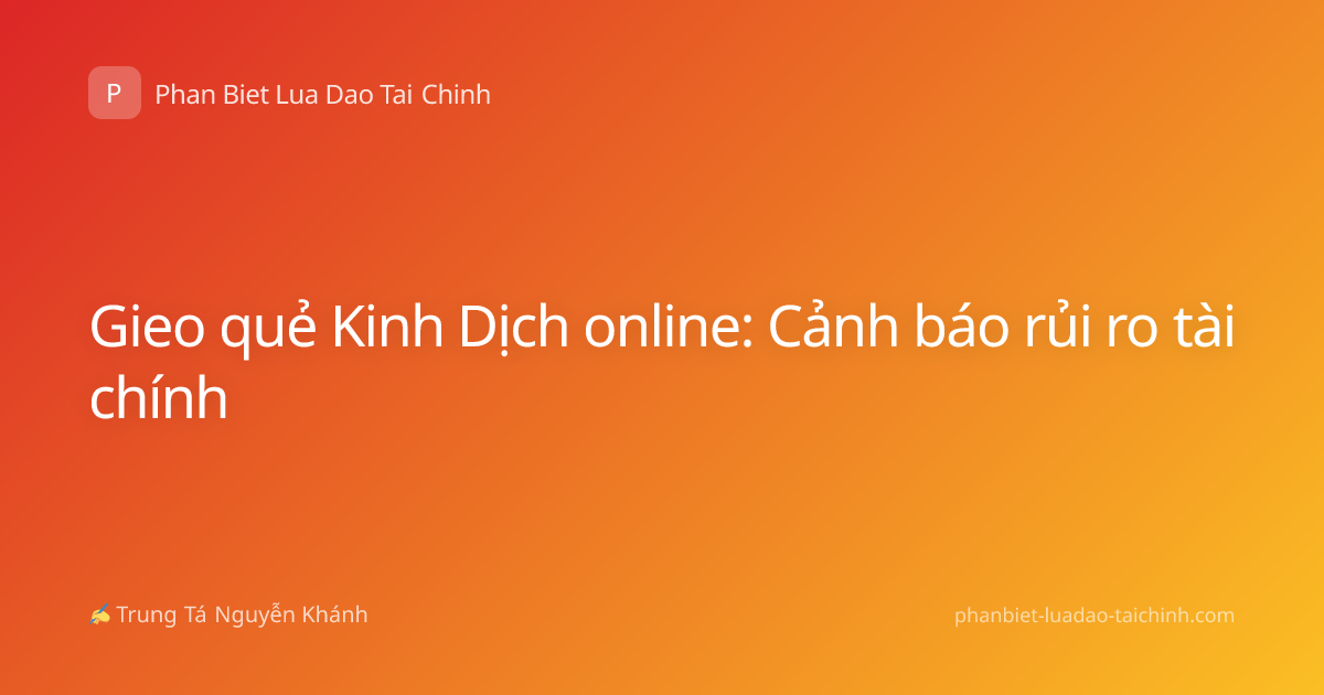 Gieo quẻ Kinh Dịch online: Cảnh báo rủi ro tài chính