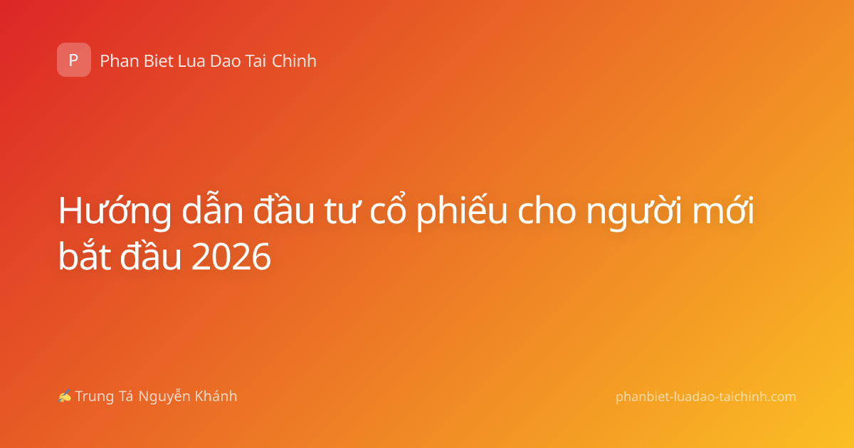 Hướng dẫn đầu tư cổ phiếu cho người mới bắt đầu 2026