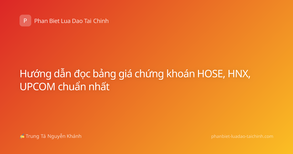 Hướng dẫn đọc bảng giá chứng khoán HOSE, HNX, UPCOM chuẩn nhất