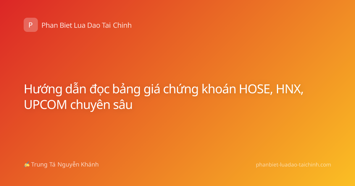 Hướng dẫn đọc bảng giá chứng khoán HOSE, HNX, UPCOM chuyên sâu