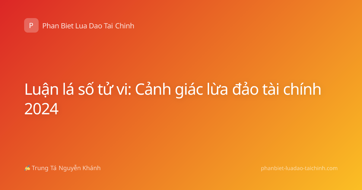 Luận lá số tử vi: Cảnh giác lừa đảo tài chính 2024