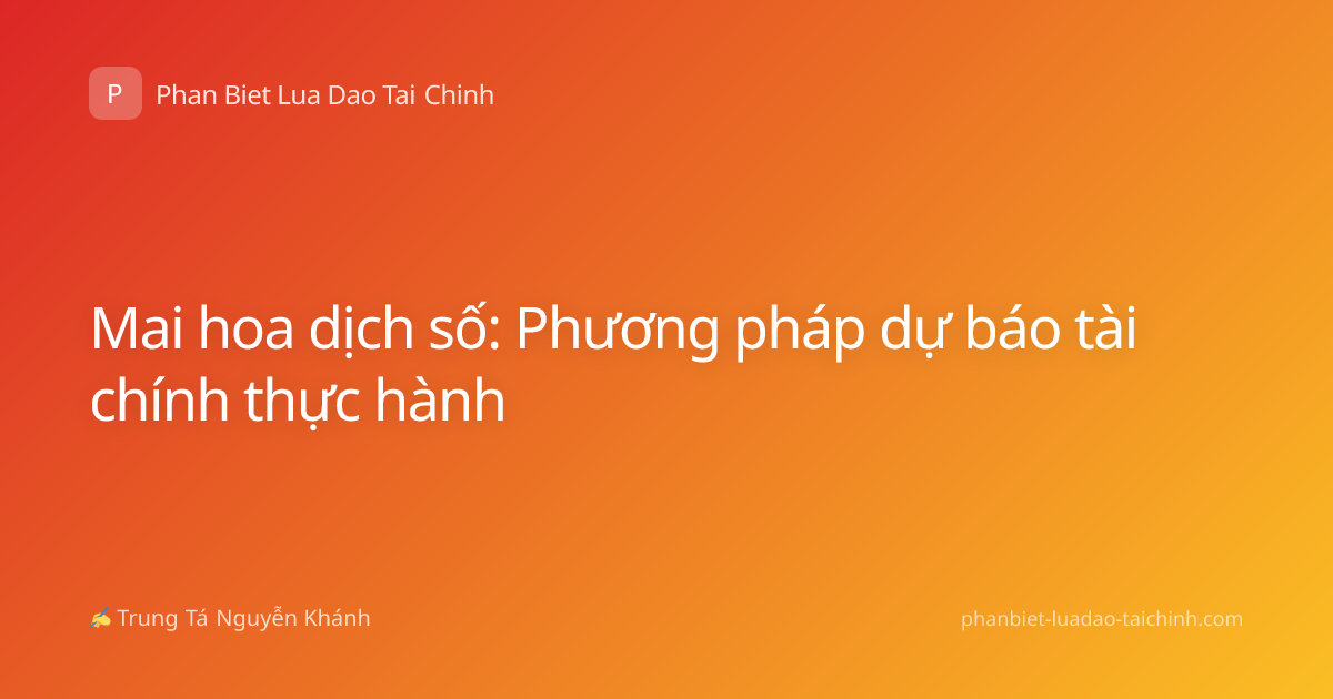 Mai hoa dịch số: Phương pháp dự báo tài chính thực hành