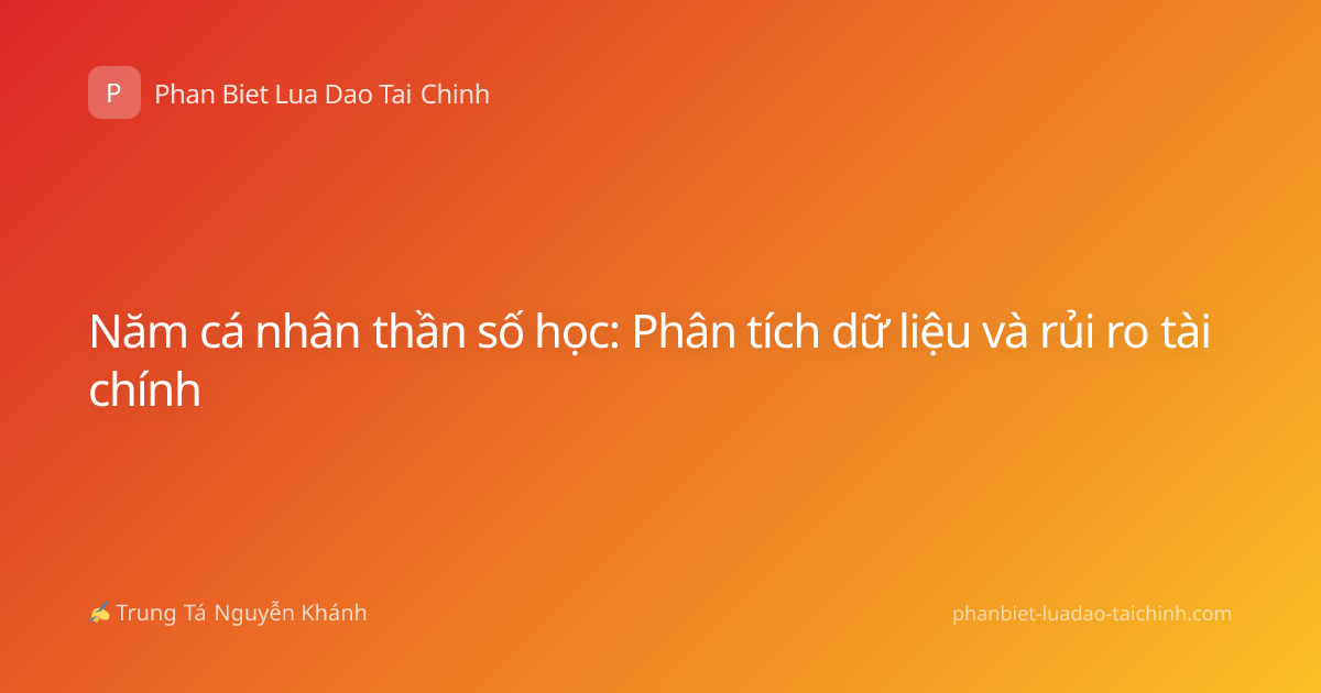 Năm cá nhân thần số học: Phân tích dữ liệu và rủi ro tài chính