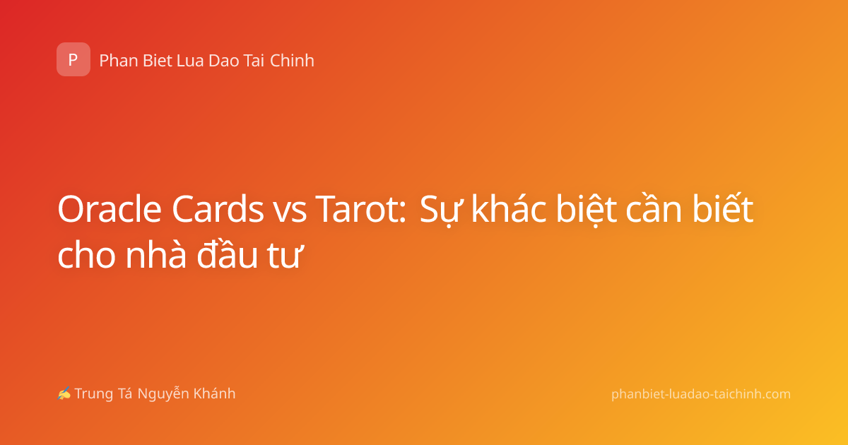 Oracle Cards vs Tarot: Sự khác biệt cần biết cho nhà đầu tư