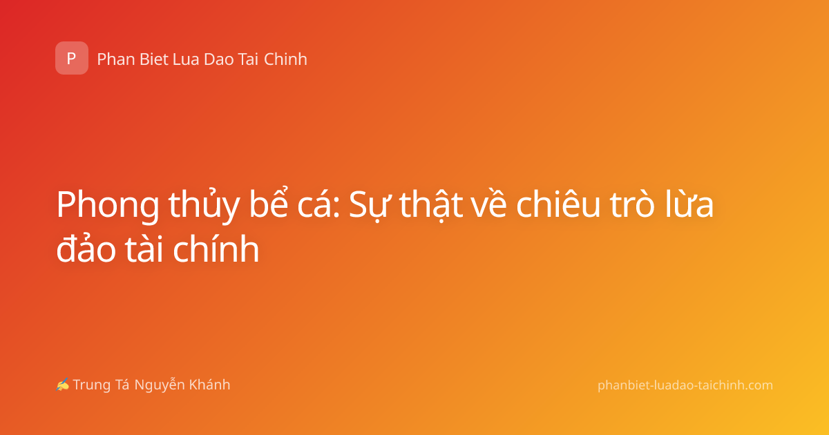 Phong thủy bể cá: Sự thật về chiêu trò lừa đảo tài chính