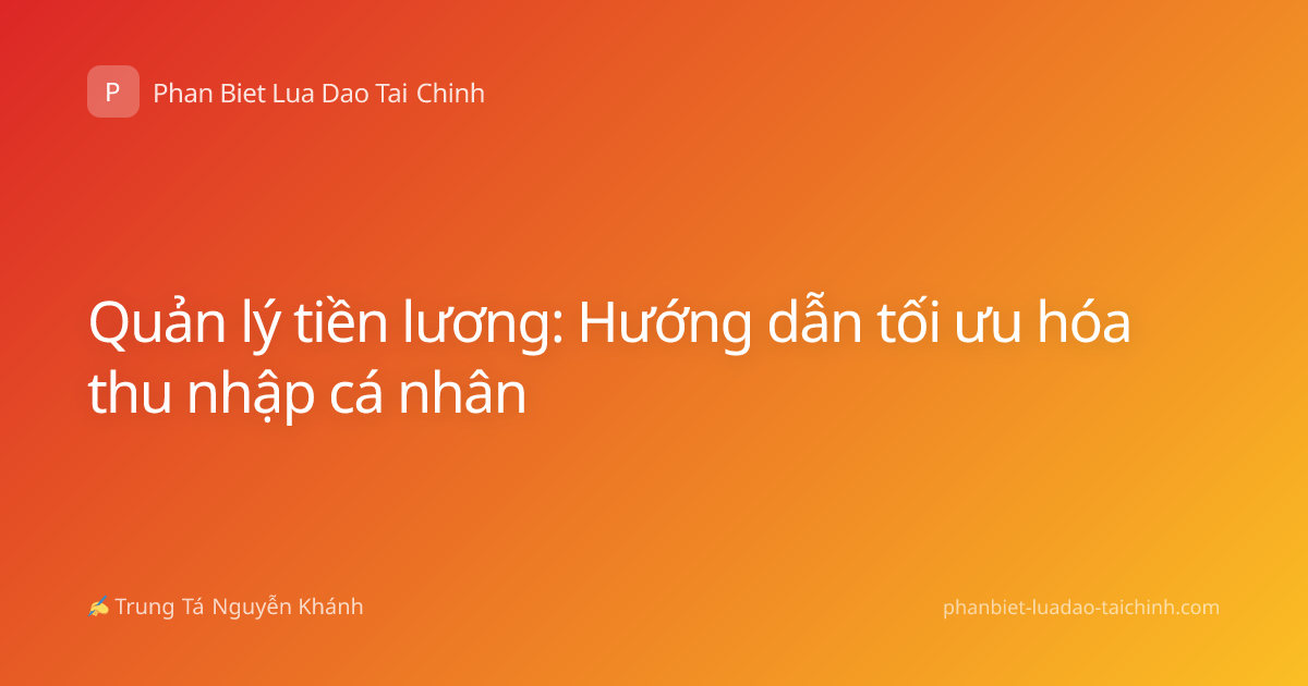Quản lý tiền lương: Hướng dẫn tối ưu hóa thu nhập cá nhân