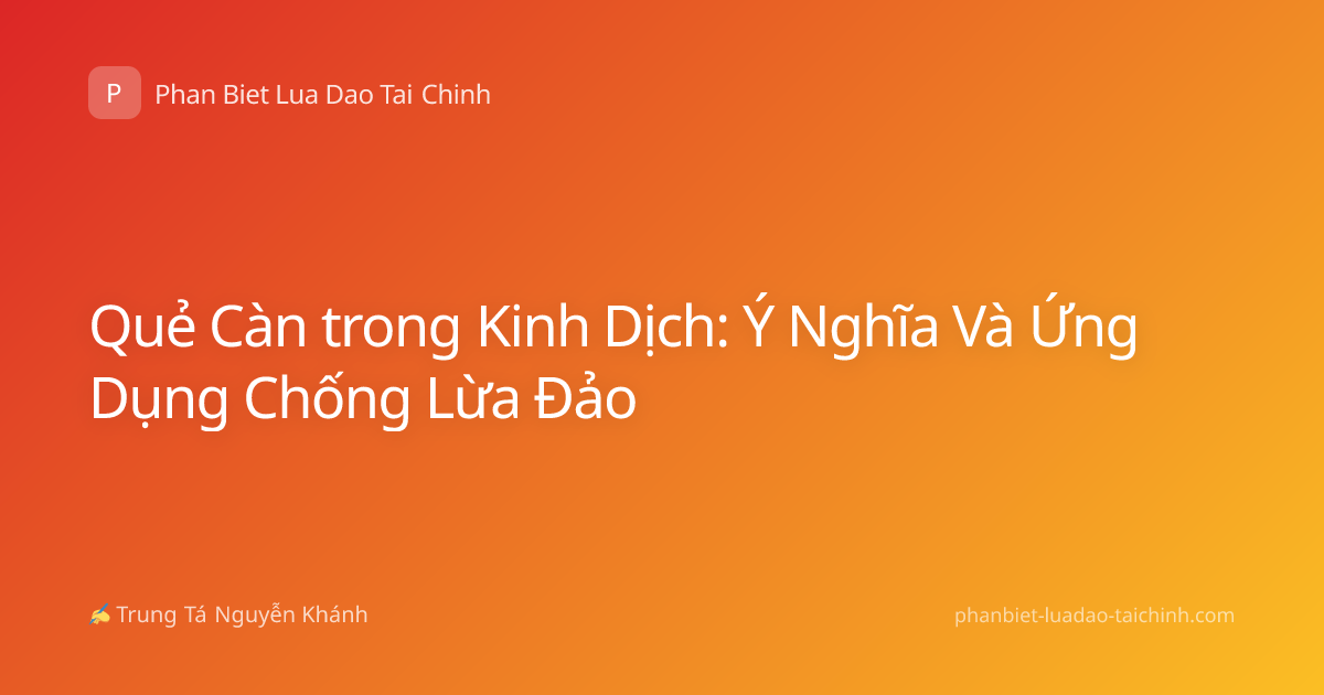 Quẻ Càn trong Kinh Dịch: Ý Nghĩa Và Ứng Dụng Chống Lừa Đảo