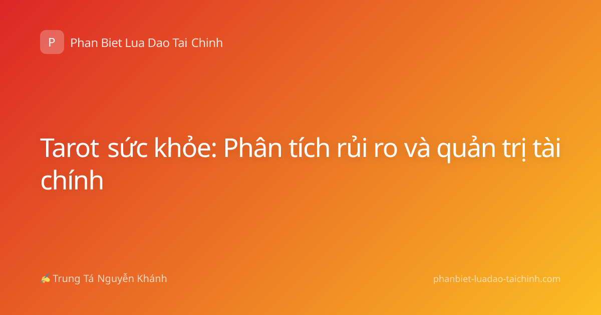 Tarot sức khỏe: Phân tích rủi ro và quản trị tài chính