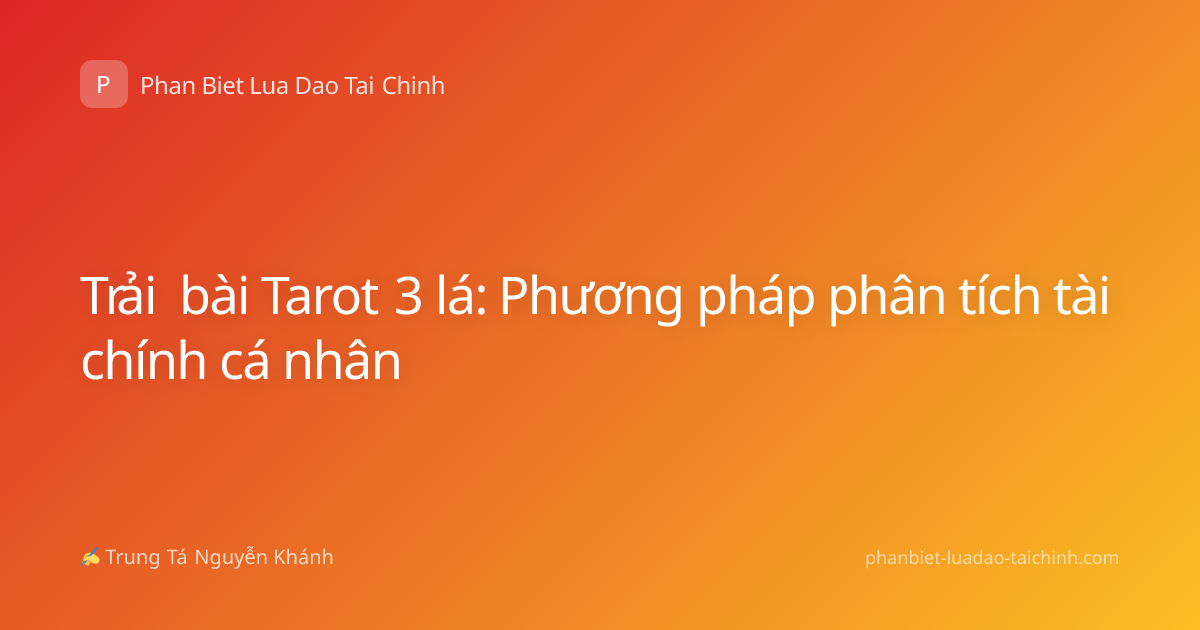 Trải bài Tarot 3 lá: Phương pháp phân tích tài chính cá nhân