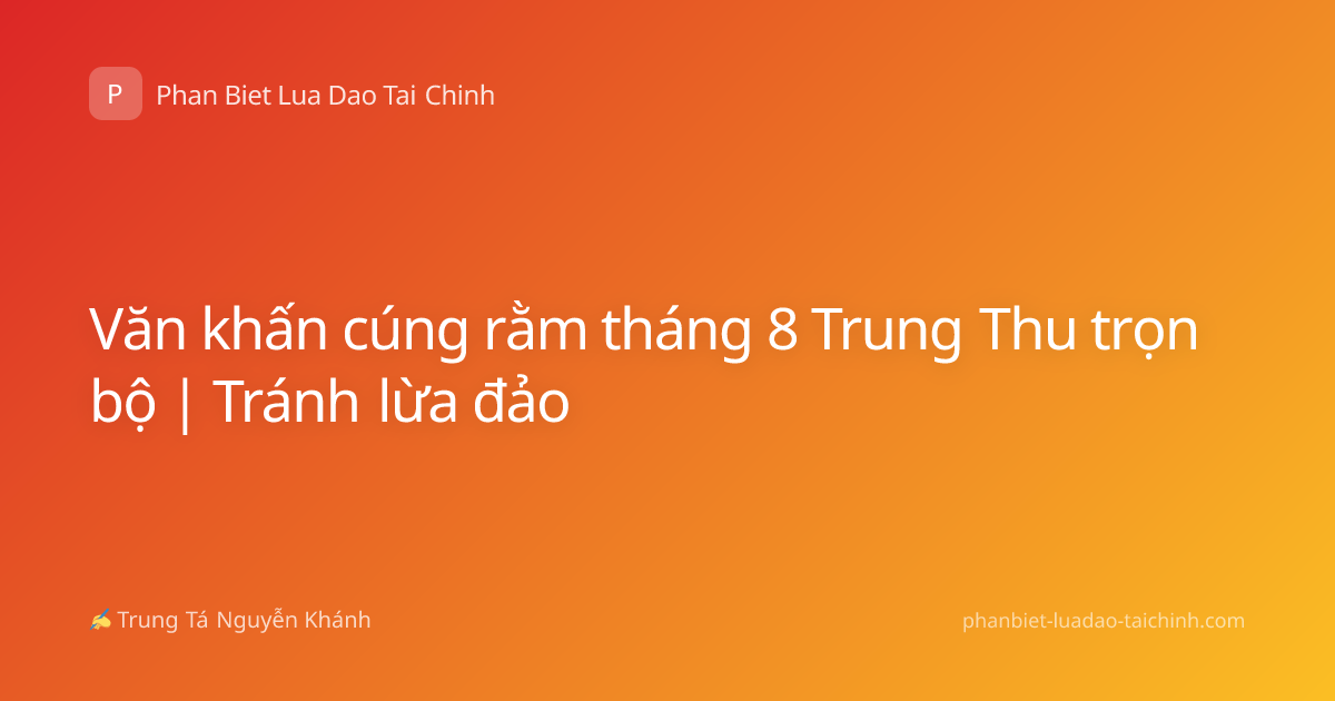 Văn khấn cúng rằm tháng 8 Trung Thu trọn bộ | Tránh lừa đảo