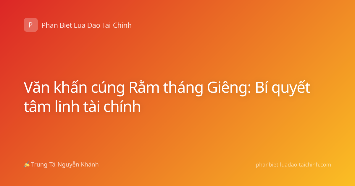 Văn khấn cúng Rằm tháng Giêng: Bí quyết tâm linh tài chính