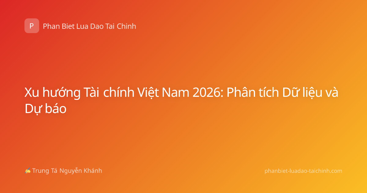 Xu hướng Tài chính Việt Nam 2026: Phân tích Dữ liệu và Dự báo